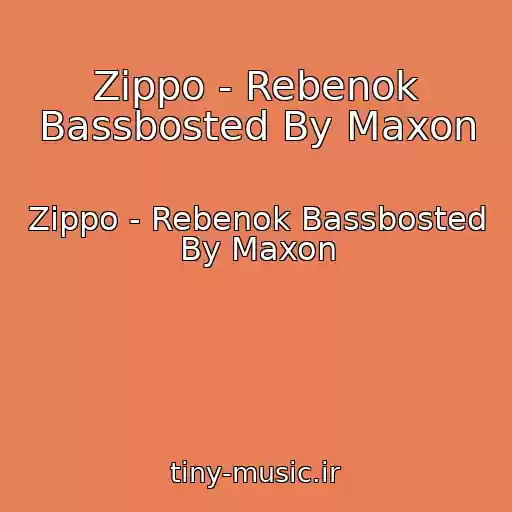 کاور آهنگ Zippo - Rebenok Bassbosted By Maxon از Zippo - Rebenok Bassbosted By Maxon