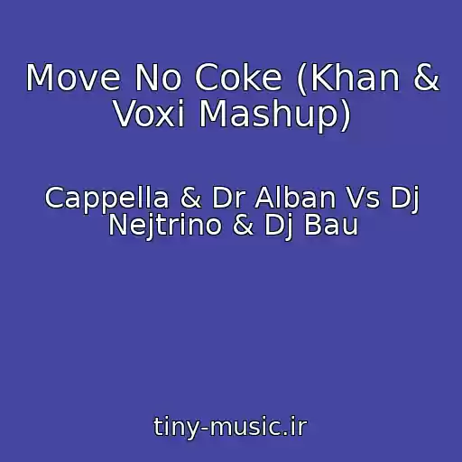 کاور آهنگ Move No Coke (Khan & Voxi Mashup) از Cappella & Dr Alban Vs Dj Nejtrino & Dj Bau