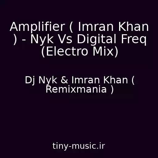 کاور آهنگ Amplifier ( Imran Khan ) - Nyk Vs Digital Freq (Electro Mix) از Dj Nyk & Imran Khan ( Remixmania )