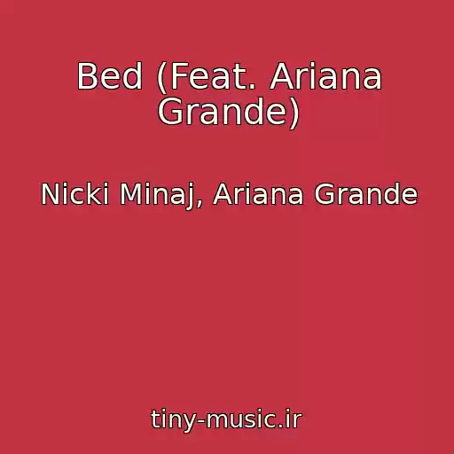 کاور آهنگ Bed (Feat. Ariana Grande) از Nicki Minaj, Ariana Grande