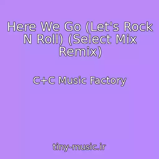 کاور آهنگ Here We Go (Let's Rock N Roll) (Select Mix Remix) از C+C Music Factory