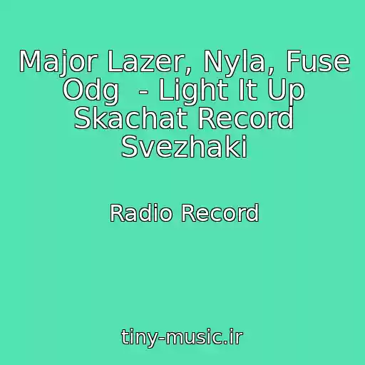 کاور آهنگ Major Lazer, Nyla, Fuse Odg  - Light It Up Skachat Record Svezhaki از Radio Record