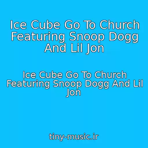 کاور آهنگ Ice Cube Go To Church Featuring Snoop Dogg And Lil Jon از Ice Cube Go To Church Featuring Snoop Dogg And Lil Jon