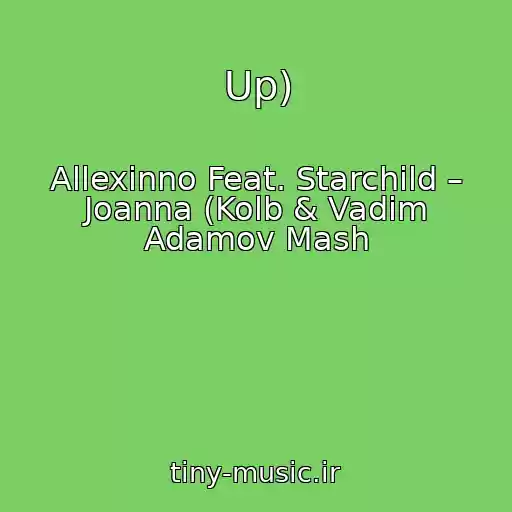 کاور آهنگ Up) از Allexinno Feat. Starchild – Joanna (Kolb & Vadim Adamov Mash