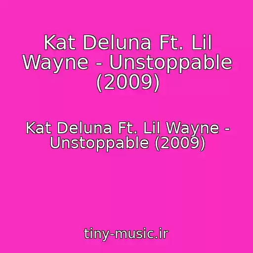 کاور آهنگ Kat Deluna Ft. Lil Wayne - Unstoppable (2009) از Kat Deluna Ft. Lil Wayne - Unstoppable (2009)