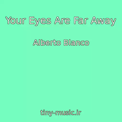 کاور آهنگ Your Eyes Are Far Away از Alberto Blanco