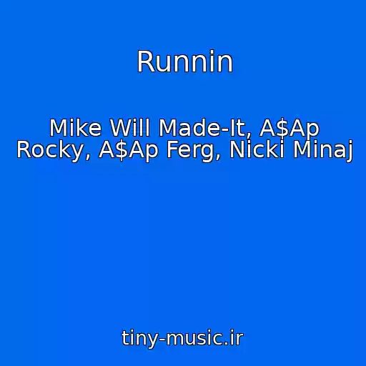 کاور آهنگ Runnin از Mike Will Made-It, A$Ap Rocky, A$Ap Ferg, Nicki Minaj