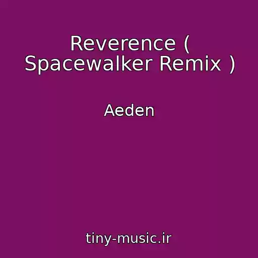 کاور آهنگ Reverence ( Spacewalker Remix ) از Aeden