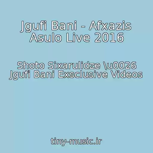 کاور آهنگ Jgufi Bani - Afxazis Asulo Live 2016 از Shoto Sixarulidze \u0026 Jgufi Bani Exsclusive Videos