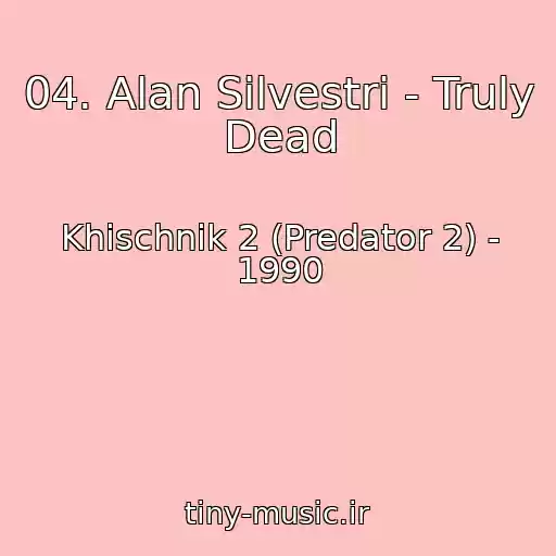 کاور آهنگ 04. Alan Silvestri - Truly Dead از Khischnik 2 (Predator 2) - 1990
