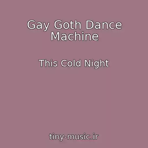 کاور آهنگ Gay Goth Dance Machine از This Cold Night