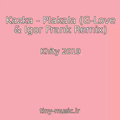 کاور آهنگ Kazka - Plakala (G-Love & Igor Frank Remix) از Khity 2019