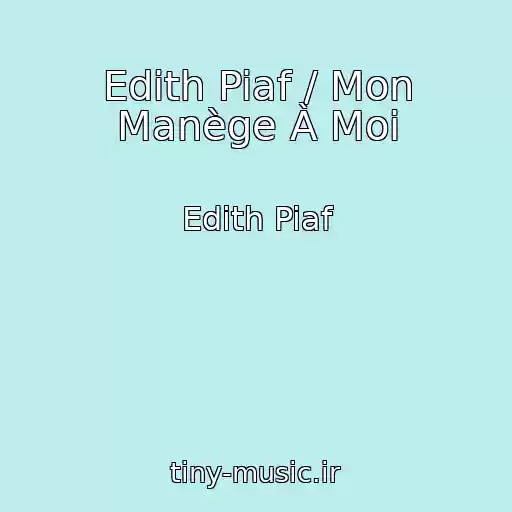 کاور آهنگ Edith Piaf / Mon Manège À Moi از Edith Piaf