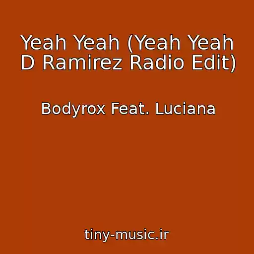 کاور آهنگ Yeah Yeah (Yeah Yeah D Ramirez Radio Edit) از Bodyrox Feat. Luciana