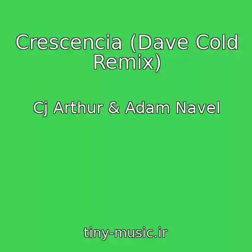 کاور آهنگ Crescencia (Dave Cold Remix) از Cj Arthur & Adam Navel