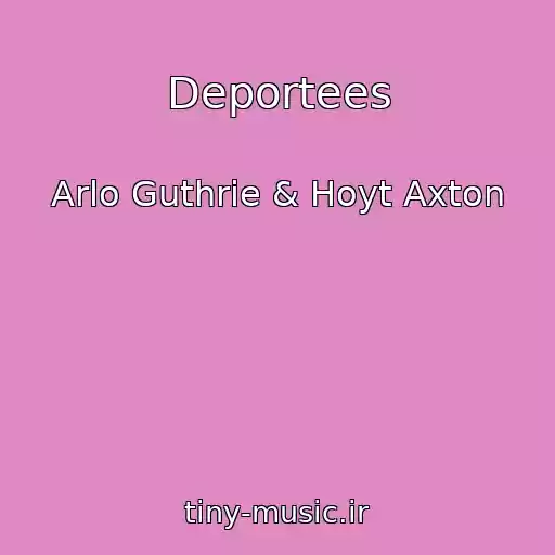 کاور آهنگ Deportees از Arlo Guthrie & Hoyt Axton