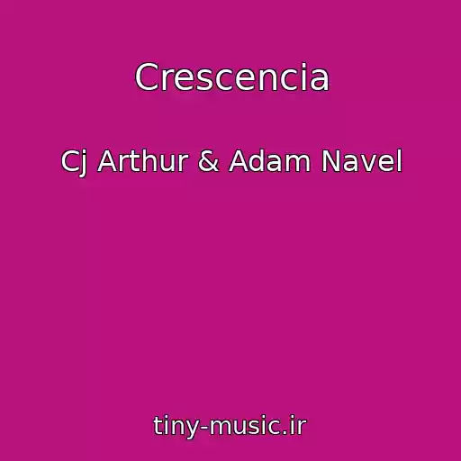 کاور آهنگ Crescencia از Cj Arthur & Adam Navel