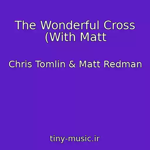 کاور آهنگ The Wonderful Cross (With Matt از Chris Tomlin & Matt Redman