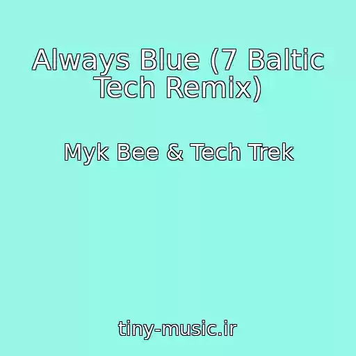 کاور آهنگ Always Blue (7 Baltic Tech Remix) از Myk Bee & Tech Trek