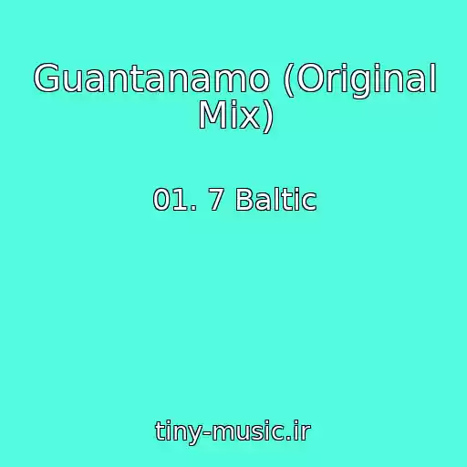 کاور آهنگ Guantanamo (Original Mix) از 01. 7 Baltic