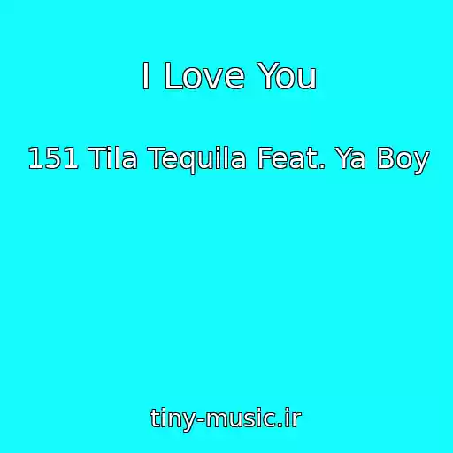 کاور آهنگ I Love You از 151 Tila Tequila Feat. Ya Boy