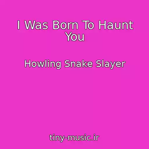 کاور آهنگ I Was Born To Haunt You از Howling Snake Slayer
