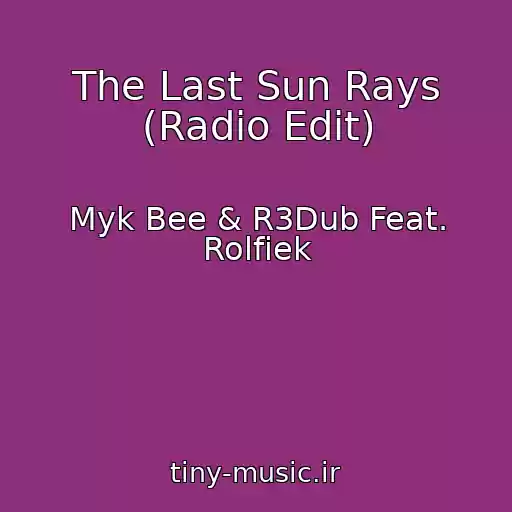 کاور آهنگ The Last Sun Rays (Radio Edit) از Myk Bee & R3Dub Feat. Rolfiek