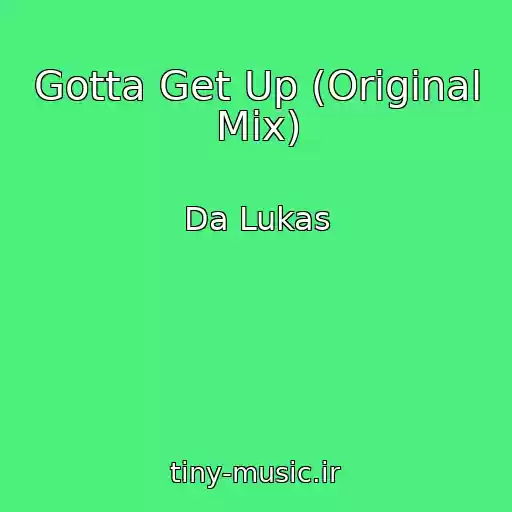 کاور آهنگ Gotta Get Up (Original Mix) از Da Lukas