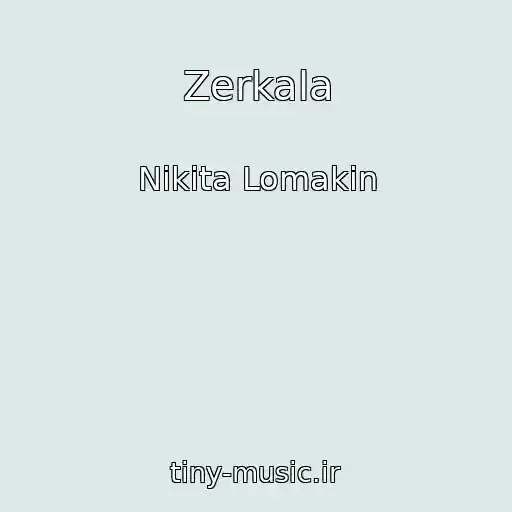 کاور آهنگ Zerkala از Nikita Lomakin