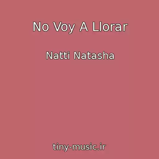 کاور آهنگ No Voy A Llorar از Natti Natasha