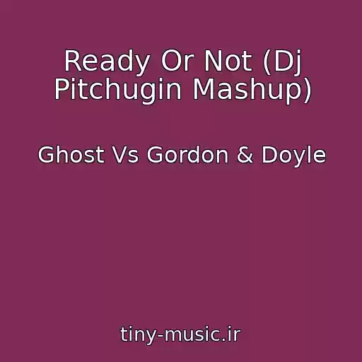 کاور آهنگ Ready Or Not (Dj Pitchugin Mashup) از Ghost Vs Gordon & Doyle