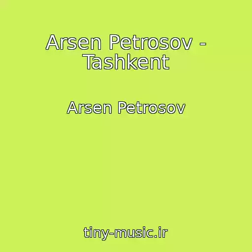 کاور آهنگ Arsen Petrosov - Tashkent از Arsen Petrosov