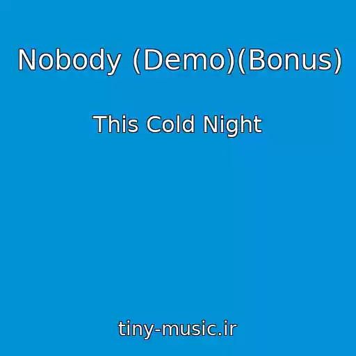 کاور آهنگ Nobody (Demo)(Bonus) از This Cold Night