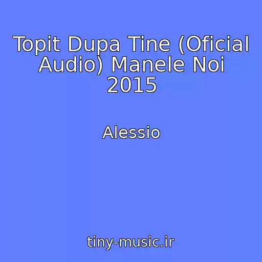 کاور آهنگ Topit Dupa Tine (Oficial Audio) Manele Noi 2015 از Alessio
