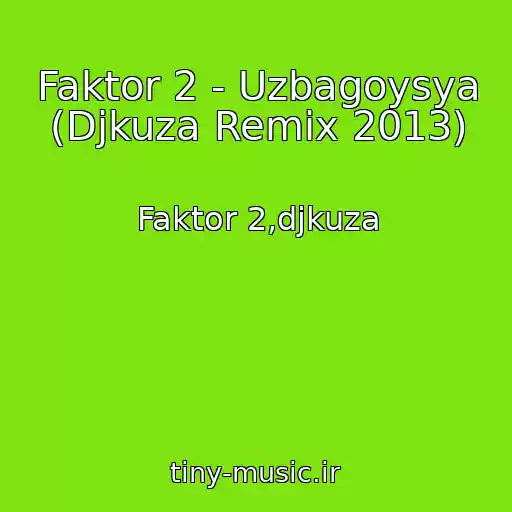 کاور آهنگ Faktor 2 - Uzbagoysya (Djkuza Remix 2013) از Faktor 2,djkuza