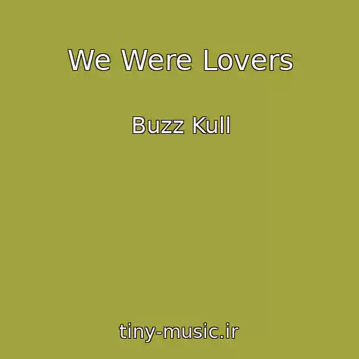 کاور آهنگ We Were Lovers از Buzz Kull