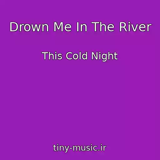 کاور آهنگ Drown Me In The River از This Cold Night