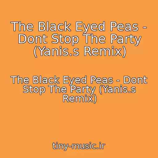 کاور آهنگ The Black Eyed Peas - Dont Stop The Party (Yanis.s Remix) از The Black Eyed Peas - Dont Stop The Party (Yanis.s Remix)
