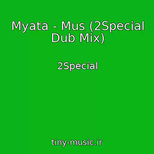 کاور آهنگ Myata - Mus (2Special Dub Mix) از 2Special