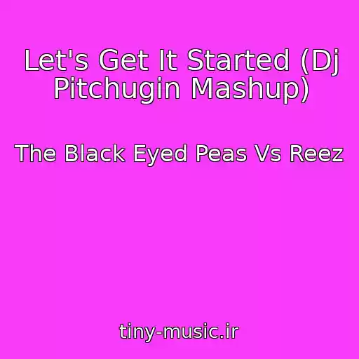کاور آهنگ Let's Get It Started (Dj Pitchugin Mashup) از The Black Eyed Peas Vs Reez