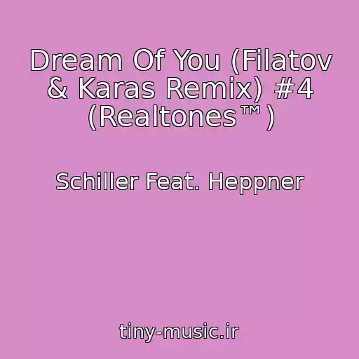 کاور آهنگ Dream Of You (Filatov & Karas Remix) #4 (Realtones™) از Schiller Feat. Heppner