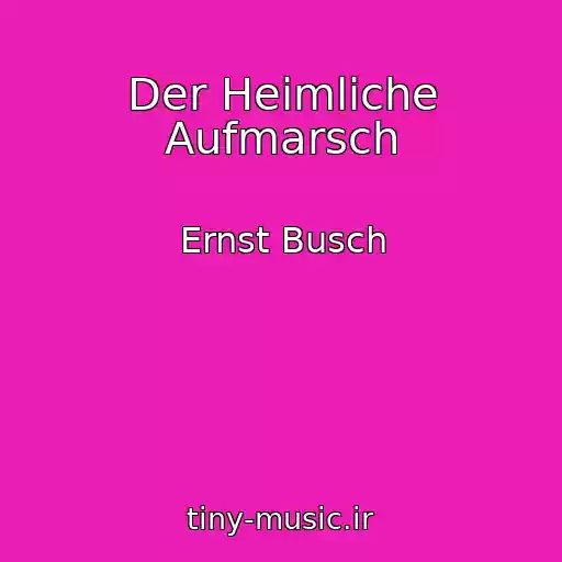 کاور آهنگ Der Heimliche Aufmarsch از Ernst Busch