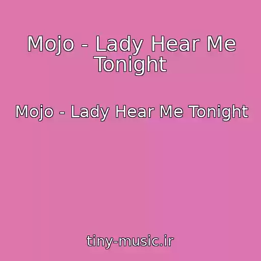 کاور آهنگ Mojo - Lady Hear Me Tonight از Mojo - Lady Hear Me Tonight