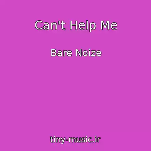 کاور آهنگ Can't Help Me از Bare Noize