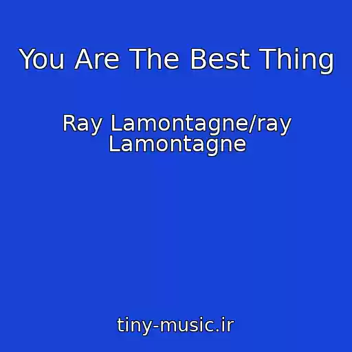 کاور آهنگ You Are The Best Thing از Ray Lamontagne/ray Lamontagne