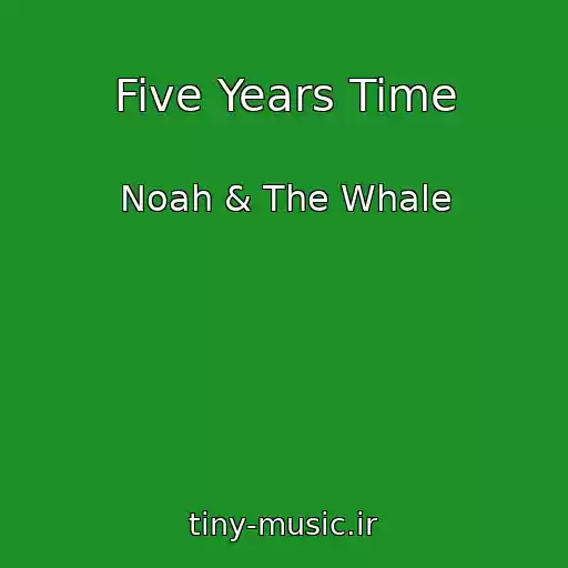 کاور آهنگ Five Years Time از Noah & The Whale