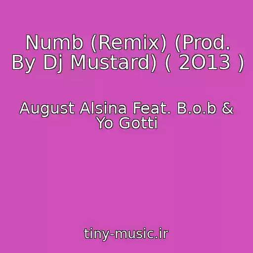 کاور آهنگ Numb (Remix) (Prod. By Dj Mustard) ( 2O13 ) از August Alsina Feat. B.o.b & Yo Gotti
