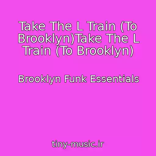 کاور آهنگ Take The L Train (To Brooklyn)Take The L Train (To Brooklyn) از Brooklyn Funk Essentials