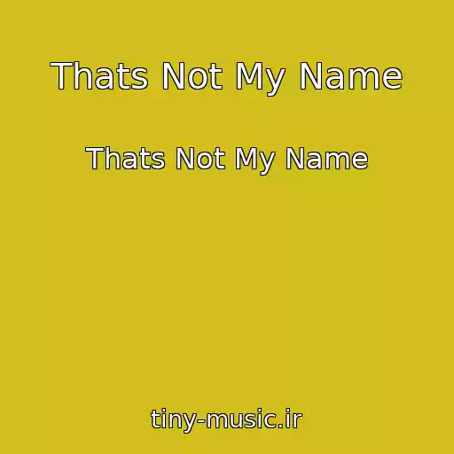 کاور آهنگ Thats Not My Name از Thats Not My Name