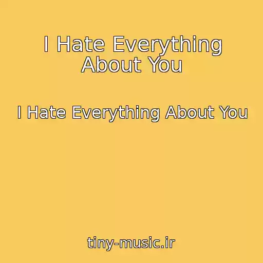 کاور آهنگ I Hate Everything About You از I Hate Everything About You